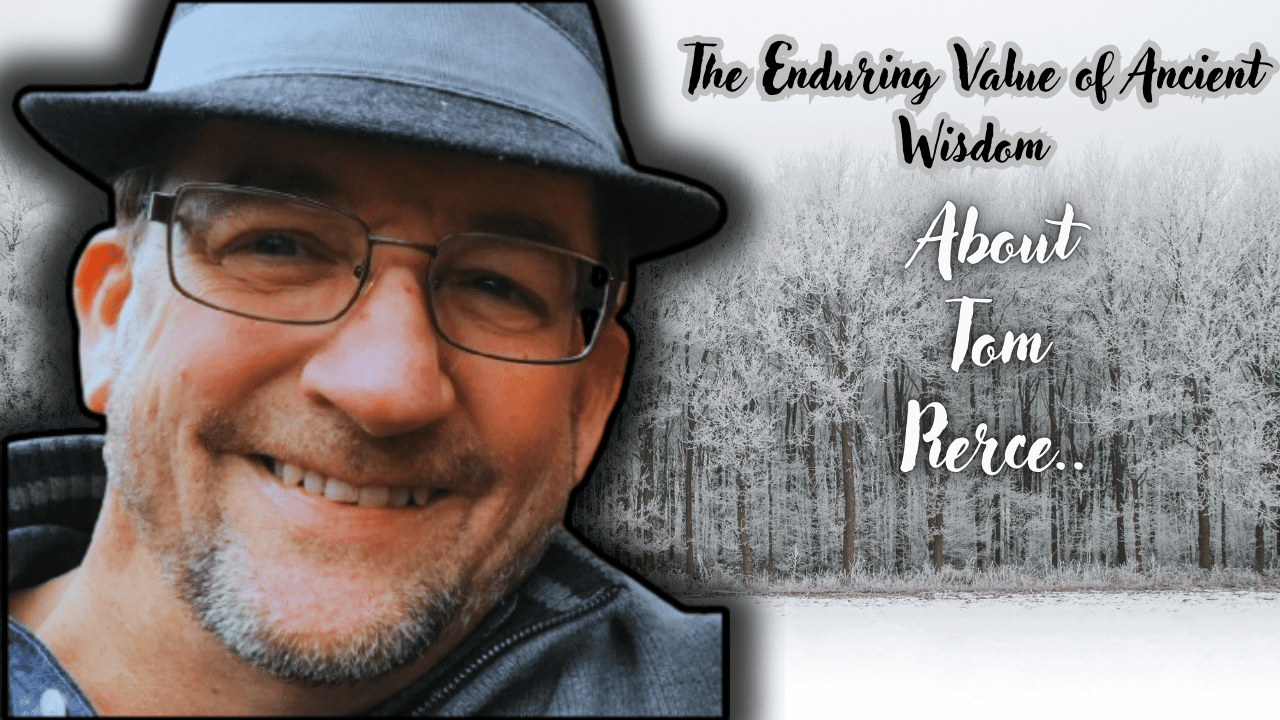 NEW SERIES: The Enduring Value of Ancient Wisdom.. With Tom Pierce